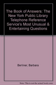 The Book of Answers: The New York Public Library Telephone Reference Service's Most Unusual & Entertaining Questions
