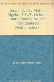 Smp Indvdlsd Maths Algebra 2 Es/Fs (School Mathematics Project Individualised Mathematics)