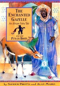 The Enchanted Gazelle: An African Fairy Tale and Also Puss in Boots (Once Upon a World)