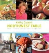 Kathy Casey's Northwest Table: Oregon, Washington, British Columbia, Southern Alaska