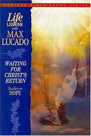 Life Lessons With Max Lucado Waiting For Christ's Return