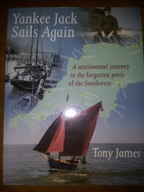 Yankee Jack Sails Again: A Sentimental Journey to the Forgotten Ports of the Southwest