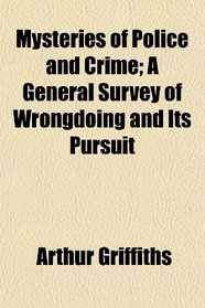 Mysteries of Police and Crime; A General Survey of Wrongdoing and Its Pursuit