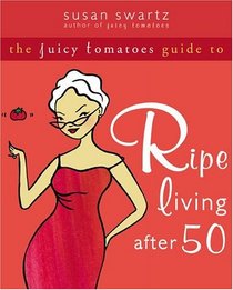 The Juicy Tomatoes Guide to Ripe Living after 50