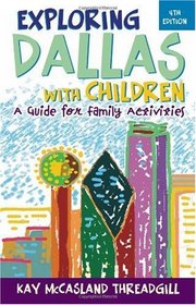 Exploring Dallas with Children, 4th Edition: A Guide for Family Activities (Exploring Dallas with Children: A Guide for Family)