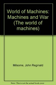 World of Machines: Machines and War (The world of machines)