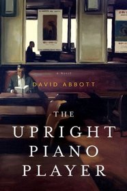 The Upright Piano Player: A Novel