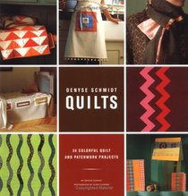 Denyse Schmidt Quilts: 30 Colorful Quilt And Patchwork Patterns
