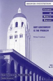 Why Government Is the Problem (Essays in Public Policy)