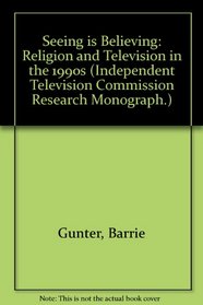 Seeing Is Believing (Independent Television Commission Research Monograph.)