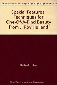 Special Features: Techniques for One-Of-A-Kind Beauty from J. Roy Helland