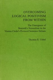 Overcoming Logical Positivism from Within. The Emergence of Neurath's Naturalism in the Vienna Circle's Protocol Sentence Debate.