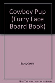 Cowboy Pup \Furry Face (Furry Face Board Book)