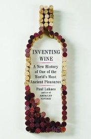 Inventing Wine: A New History of One of the World's Most Ancient Pleasures