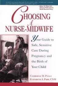 Choosing a Nurse-Midwife: Your Guide to Safe, Sensitive Care During Pregnancy and the Birth of Your Child