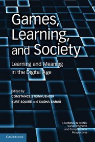 Games, Learning, and Society: Learning and Meaning in the Digital Age (Learning in Doing: Social, Cognitive and Computational Perspectives)