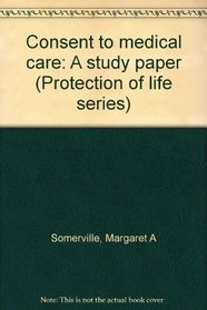 Consent to medical care: A study paper (Protection of life series)
