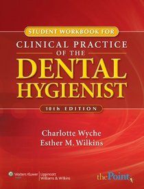 Student Workbook to Accompany Clinical Practice of the Dental Hygienist, Tenth Edition (Point (Lippincott Williams & Wilkins))