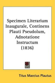 Specimen Literarium Inaugurale, Continens Plauti Pseudolum, Adnotatione Instructum (1836)
