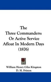 The Three Commanders: Or Active Service Afloat In Modern Days (1876)