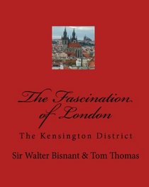 The Fascination Of London: The Kensington District (Volume 1)