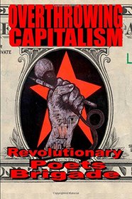 Overthrowing Capitalism: A Symposium of Poets (A Revolutionary Poets Brigade Social Justice Anthology)