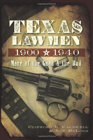 Texas Lawmen, 1900-1940: More of the Good and the Bad
