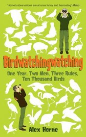 Birdwatchingwatching: One Year, Two Men, Three Rules, Ten Thousand Birds