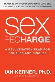 Sex Recharge: A RejuvenationPlan for Couples and Singles