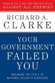 Your Government Failed You: Breaking the Cycle of National Security Disasters