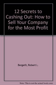 12 Secrets for Cashing Out: How to Sell Your Company for the Most Profit