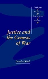 Justice and the Genesis of War (Cambridge Studies in International Relations)