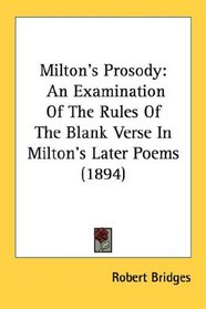 Milton's Prosody: An Examination Of The Rules Of The Blank Verse In Milton's Later Poems (1894)