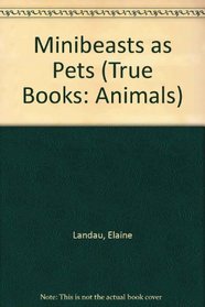 Minibeasts As Pets (True Book)