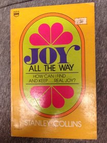 Joy all the way: [how can I find-- and keep--real joy?]