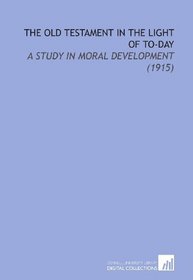 The Old Testament in the Light of to-Day: A Study in Moral Development (1915)