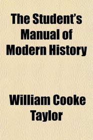 The Student's Manual of Modern History