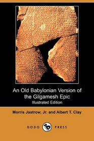 An Old Babylonian Version of the Gilgamesh Epic (Illustrated Edition) (Dodo Press)