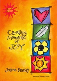 Creating Moments of Joy: A Journal for Caregivers, Fourth Edition (NEW COVER)