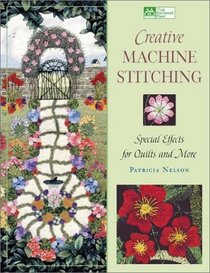 Creative Machine Stitching: Special Effects for Quilts and More (That Patchwork Place)