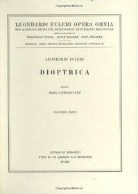 Dioptrica 1st part (Leonhard Euler, Opera Omnia / Opera physica, Miscellanea) (Latin Edition) (Vol 3)