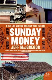 Sunday Money : Speed! Lust! Madness! Death! A Hot Lap Around America with Nascar (P.S.)