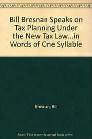 Bill Bresnan Speaks on Tax Planning Under the New Tax Law in Words of One Syllable