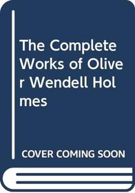 The Complete Works of Oliver Wendell Holmes