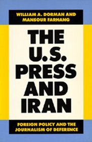 The U.S. Press and Iran: Foreign Policy and the Journalism of Deference