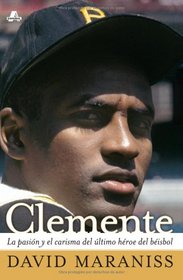 Clemente: La pasin y el carisma del ltimo hroe del bisbol (The Passion and Grace of Baseball's Last Hero)