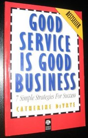Good Service Is Good Business: Seven Simple Strategies for Success