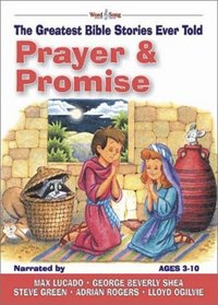 Prayer & Promises: The Greatest Bible Stories Ever Told (Word & Song, the Greatest Bible Stories Ever Told)