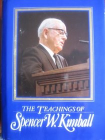 The Teachings of Spencer W. Kimball, Twelfth President of the Church of Jesus Christ of Latter-day Saints