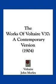 The Works Of Voltaire V37: A Contemporary Version (1904)